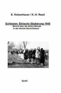 Schlesien: Ethnische Säuberung 1945 - Holzenhauer, Elisabeth