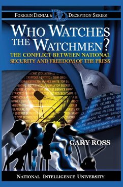 Who Watches the Watchmen? The Conflict Between National Security and Freedom of the Press - Ross, Gary