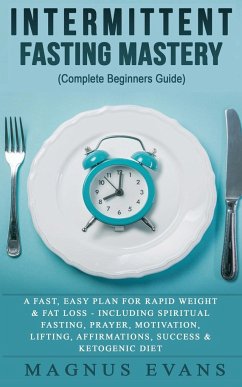 Intermittent Fasting Mastery (Complete Beginners Guide) - Evans, Magnus