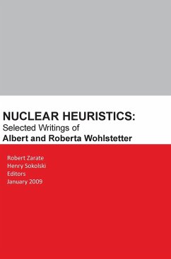 Nuclear Heuristics Selected Writings of Albert and Roberta Wohlstetter - Zarate, Robert