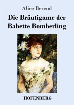 Die Bräutigame der Babette Bomberling - Berend, Alice