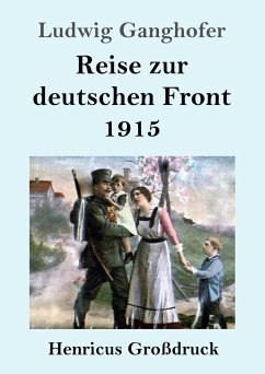 Reise zur deutschen Front 1915 (Großdruck) - Ganghofer, Ludwig