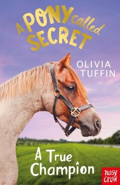 A Pony Called Secret: A True Champion - Tuffin, Olivia