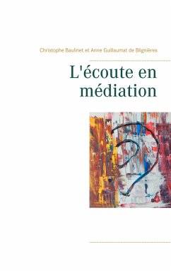 L'écoute en médiation - Baulinet, Christophe;Guillaumat de Blignières, Anne