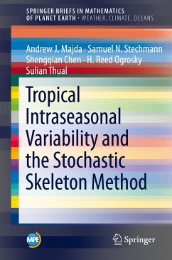 Tropical Intraseasonal Variability and the Stochastic Skeleton Method (eBook, PDF) - Majda, Andrew J.; Stechmann, Samuel N.; Chen, Shengqian; Ogrosky, H. Reed; Thual, Sulian