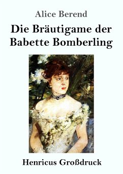 Die Bräutigame der Babette Bomberling (Großdruck) - Berend, Alice