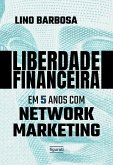 Liberdade financeira em 5 anos com Network Marketing (eBook, ePUB)