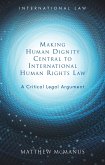 Making Human Dignity Central to International Human Rights Law (eBook, ePUB)