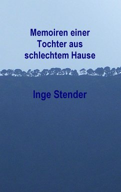 Memoiren einer Tochter aus schlechtem Hause (eBook, ePUB) - Stender, Inge