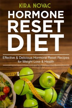 Hormone Reset Diet: Effective & Delicious Hormone Reset Recipes for Weight Loss & Health (eBook, ePUB) - Novac, Kira