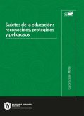 Sujetos de la educación: reconocidos, protegidos y peligrosos (eBook, PDF)