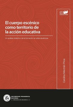 El cuerpo escénico como territorio de la acción educativa (eBook, PDF) - Merchán Price, Carolina