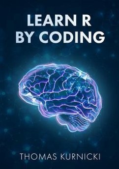 Learn R By Coding (eBook, ePUB) - Kurnicki, Thomas
