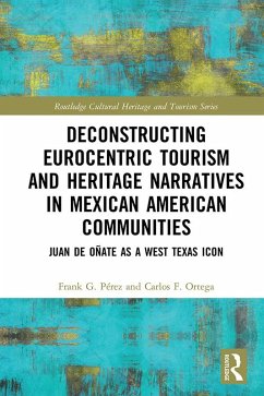 Deconstructing Eurocentric Tourism and Heritage Narratives in Mexican American Communities (eBook, PDF) - Perez, Frank G.; Ortega, Carlos F.