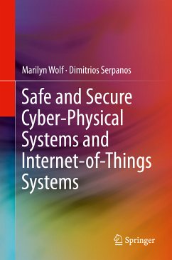 Safe and Secure Cyber-Physical Systems and Internet-of-Things Systems (eBook, PDF) - Wolf, Marilyn; Serpanos, Dimitrios