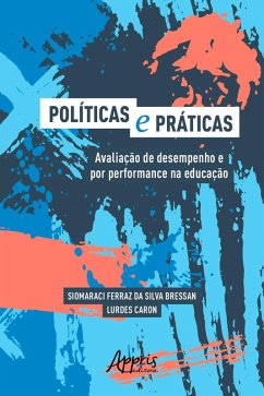 Políticas e Práticas: Avaliação de Desempenho e Por Performance na Educação (eBook, ePUB) - da Bressan, Siomaraci Ferraz Silva; Caron, Lurdes