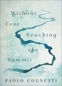 Without Ever Reaching the Summit (eBook, ePUB) - Cognetti, Paolo