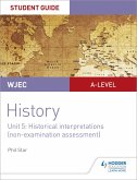 WJEC A-level History Student Guide Unit 5: Historical Interpretations (non-examination assessment) (eBook, ePUB)