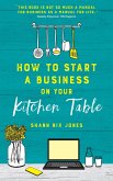 How to Start a Business on Your Kitchen Table (eBook, ePUB)