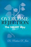 Overcome Rejection: The Smart Way (eBook, ePUB) Overcome Rejection: The Smart Way (eBook, ePUB)