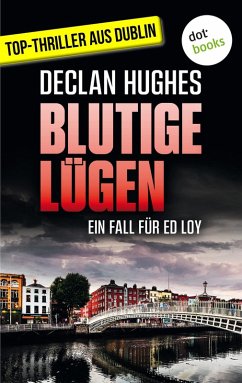 Blutige Lügen - Fesselnde Irland-Spannung für Fans von Tana French: Der erste Fall für Dublins abgebrühtesten Privatdetektiv Ed Loy (eBook, ePUB) - Hughes, Declan