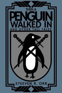 Then a Penguin Walked In and Other Tall Tales (eBook, ePUB) - Orr, Steeven R.