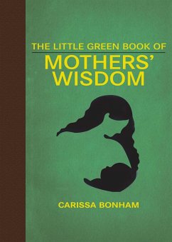 The Little Green Book of Mothers' Wisdom (eBook, ePUB) - Bonham, Carissa