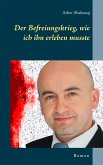 Der Befreiungskrieg, wie ich ihn erleben musste (eBook, ePUB)