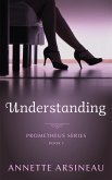 Understanding (Prometheus Series, #1) (eBook, ePUB) Understanding (Prometheus Series, #1) (eBook, ePUB)