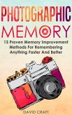 Photographic Memory: 13 Proven Memory Improvement Methods For Remembering Anything Faster And Better (eBook, ePUB)