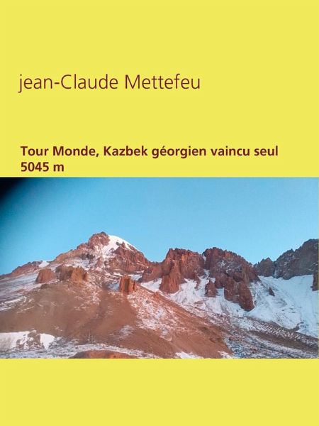 Tour Monde, Kazbek géorgien vaincu seul 5045 m (eBook, ePUB) Tour Monde, Kazbek géorgien vaincu seul 5045 m (eBook, ePUB)