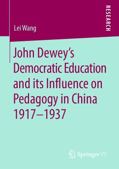 John Dewey’s Democratic Education and its Influence on Pedagogy in China 1917-1937 (eBook, PDF) - Wang, Lei