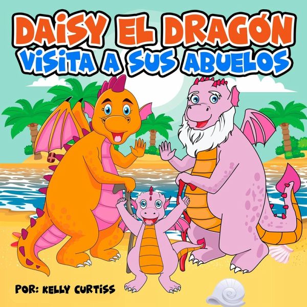 Daisy el Dragón Visita a sus Abuelos (eBook, ePUB) Daisy el Dragón Visita a sus Abuelos (eBook, ePUB)