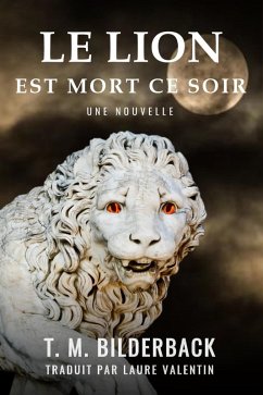 Le Lion Est Mort Ce Soir: Une Nouvelle (eBook, ePUB) - Bilderback, T. M.