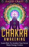 Chakra Awakening: Learn How To Awaken Your Seven Major Energy Centers (eBook, ePUB)