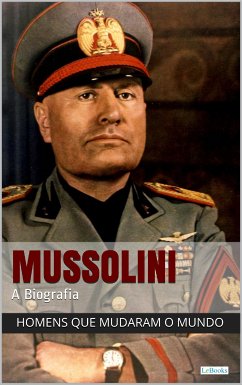 Benito Mussolini - A Biografia (eBook, ePUB) - Edições LeBooks