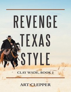 Revenge Texas Style: Clay Wade, Book 2 (eBook, ePUB) - Clepper, Art