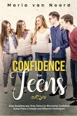 Confidence for Teens: Stop Doubting and Stop Stress by Becoming Confident Using These 3 Simple and Effective Techniques (eBook, ePUB)