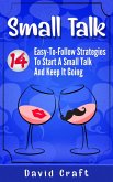 Small Talk: 14 Easy-To-Follow Strategies To Start A Small Talk And Keep It Going (eBook, ePUB)