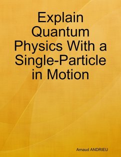 Explain Quantum Physics With a Single-Particle in Motion: Anharmonic Oscillator (eBook, ePUB) - Andrieu, Arnaud