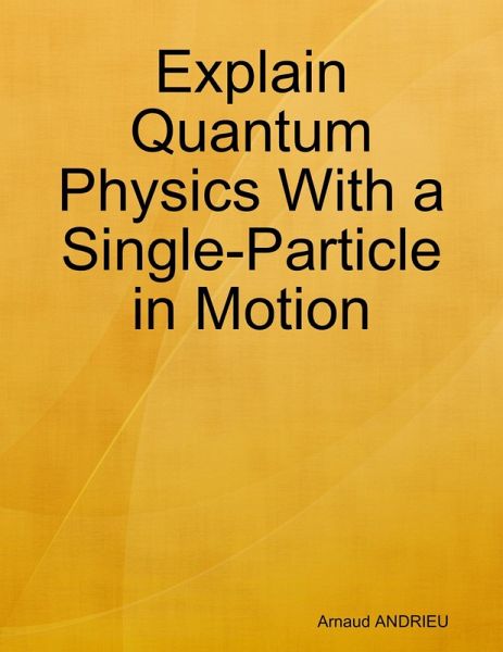 Explain Quantum Physics With a Single-Particle in Motion: Anharmonic Oscillator (eBook, ePUB)