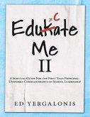 EduKate Me II: A Survival Guide for the First Year Principal: Unspoken Commandments of School Leadership (eBook, ePUB) EduKate Me II: A Survival Guide for the First Year Principal: Unspoken Commandments of School Leadership (eBook, ePUB)