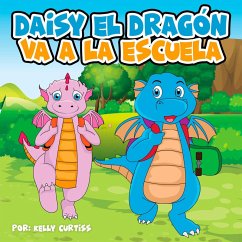 Daisy el Dragón Va a la Escuela (eBook, ePUB) - Curtiss, Kelly
