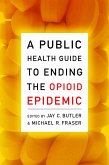 A Public Health Guide to Ending the Opioid Epidemic (eBook, ePUB)