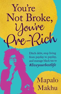 You're Not Broke, You're Pre-Rich (eBook, ePUB) - Makhu, Mapalo