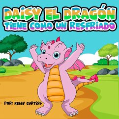 Daisy el Dragón Tiene Como un Resfriado (eBook, ePUB) - Curtiss, Kelly