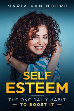 Self Esteem:The One Daily Habit - To Boost It- (eBook, ePUB) - Noord, Maria van
