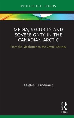 Media, Security and Sovereignty in the Canadian Arctic (eBook, PDF) - Landriault, Mathieu
