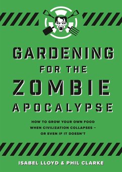 Gardening for the Zombie Apocalypse - Lloyd, Isabel; Clarke, Phil