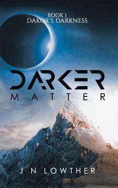 Darker Matter - Book 1 Dakor's Darkness - Lowther, J N